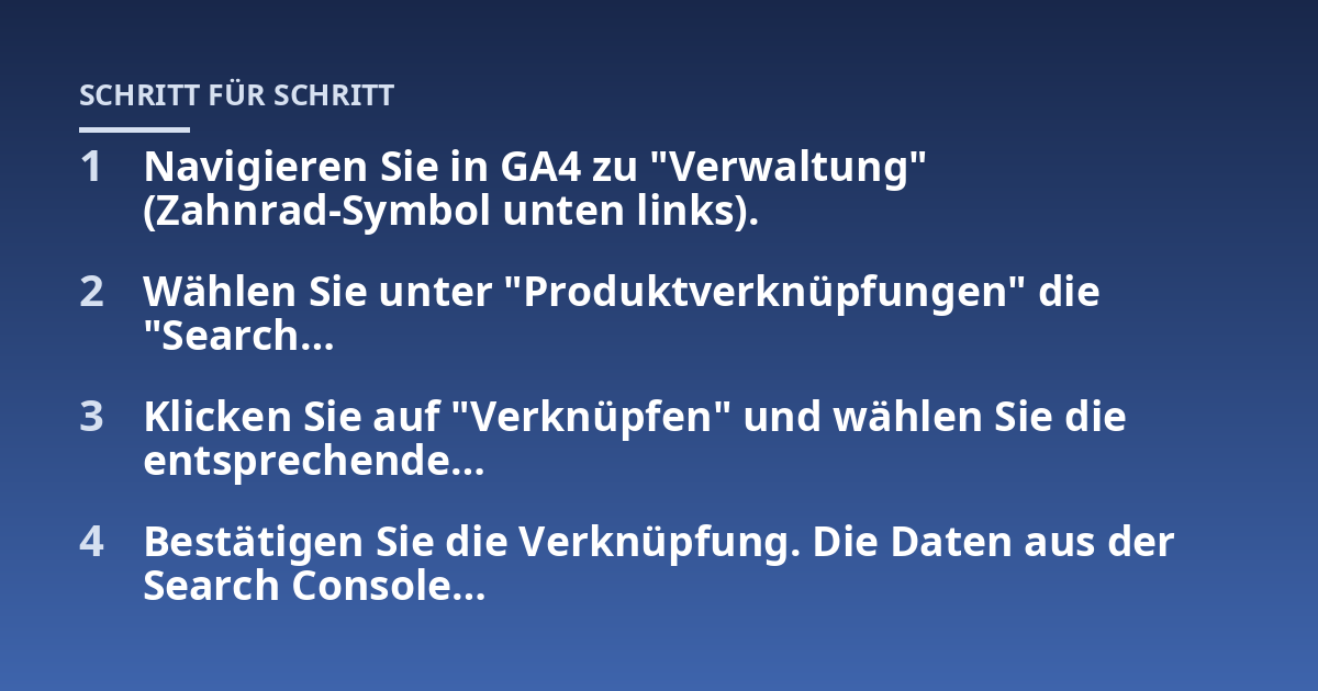 Navigieren Sie in GA4 zu "Verwaltung" (Zahnrad-Symbol unten links).; Wählen Sie unter "Produktverknüpfungen" die "Search...; Klicken Sie auf "Verknüpfen" und wählen Sie die entsprechende...; Bestätigen Sie die Verknüpfung. D