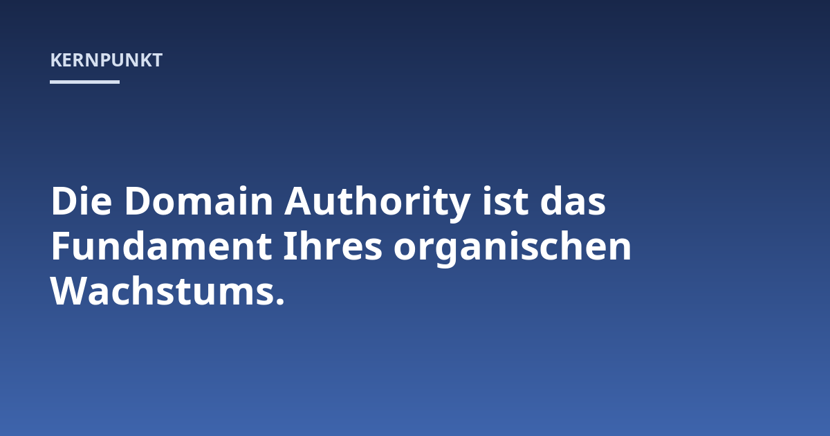 Die Domain Authority ist das Fundament Ihres organischen Wachstums.