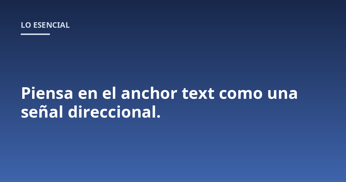 Piensa en el anchor text como una señal direccional.