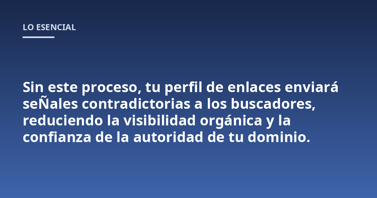 Sin este proceso, tu perfil de enlaces enviará seÑales contradictorias a los buscadores, reduciendo la visibilidad orgánica y la confianza de la autoridad de tu dominio.