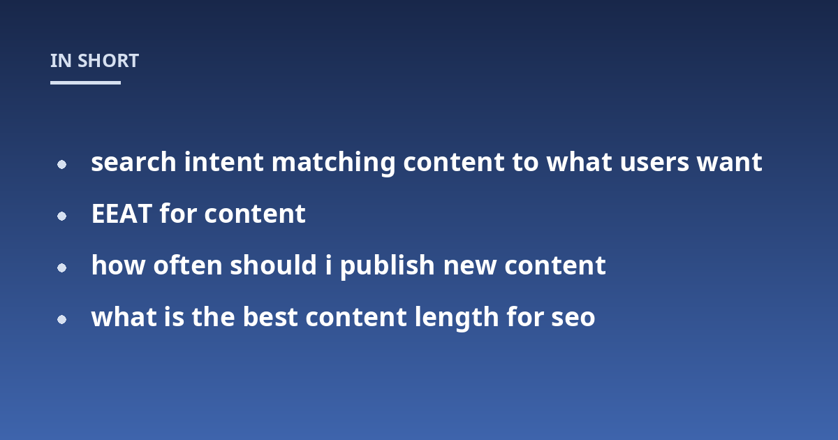 search intent matching content to what users want; EEAT for content; how often should i publish new content; what is the best content length for seo