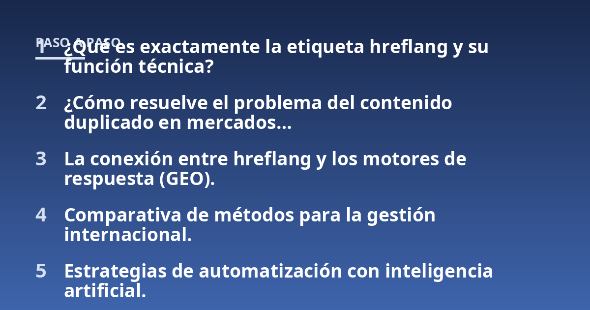 ¿Qué es exactamente la etiqueta hreflang y su función técnica?; ¿Cómo resuelve el problema del contenido duplicado en mercados...; La conexión entre hreflang y los motores de respuesta (GEO).; Comparativa de métodos para l
