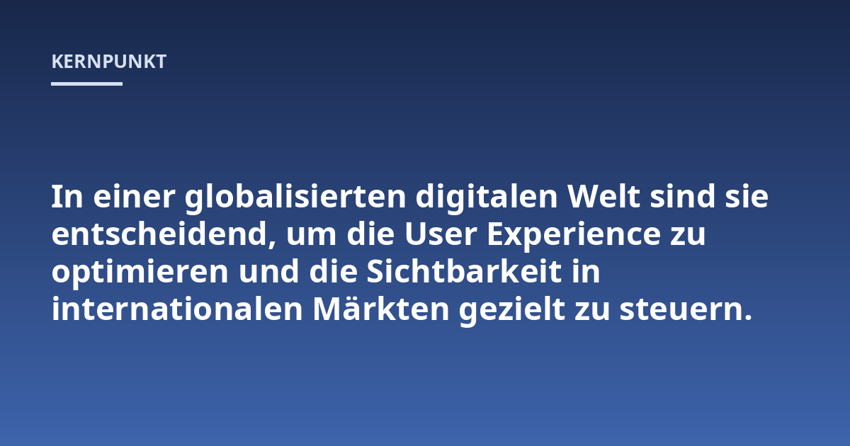 In einer globalisierten digitalen Welt sind sie entscheidend, um die User Experience zu optimieren und die Sichtbarkeit in internationalen Märkten gezielt zu steuern.