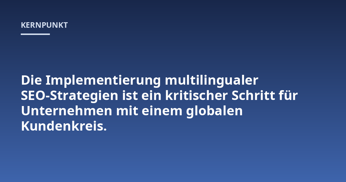 Die Implementierung multilingualer SEO-Strategien ist ein kritischer Schritt für Unternehmen mit einem globalen Kundenkreis.