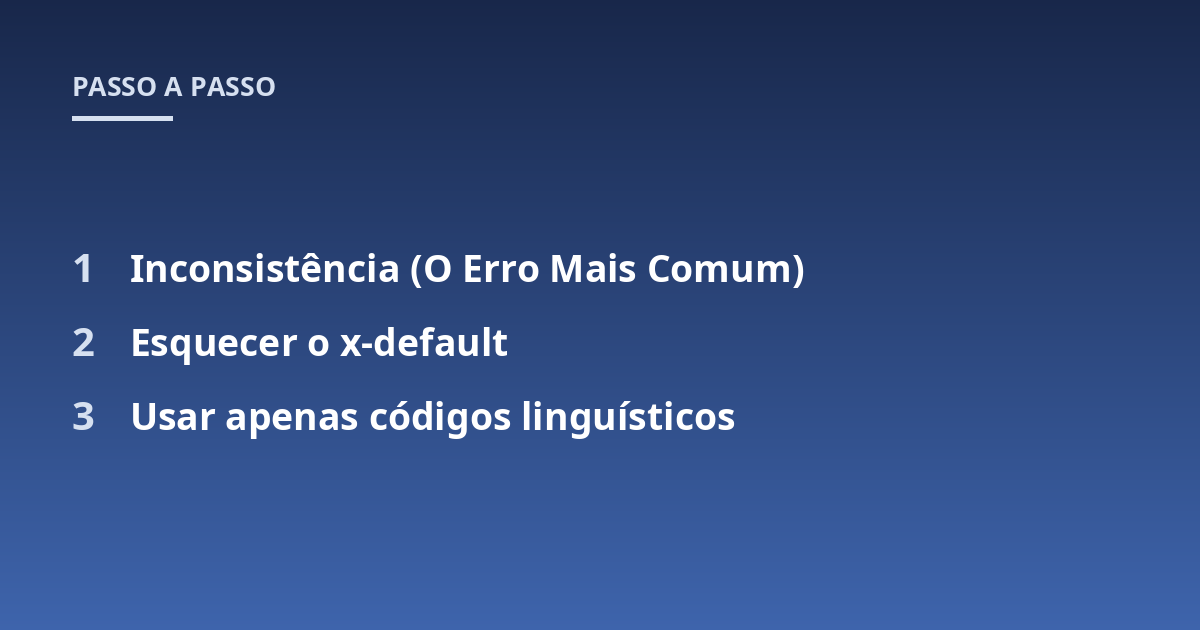 Inconsistência (O Erro Mais Comum); Esquecer o x-default; Usar apenas códigos linguísticos