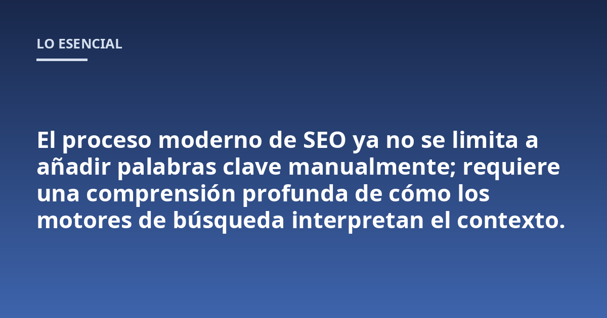 El proceso moderno de SEO ya no se limita a añadir palabras clave manualmente; requiere una comprensión profunda de cómo los motores de búsqueda interpretan el contexto.