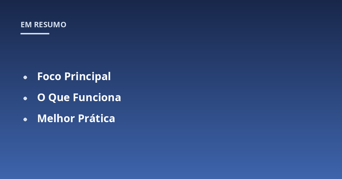 Foco Principal; O Que Funciona; Melhor Prática