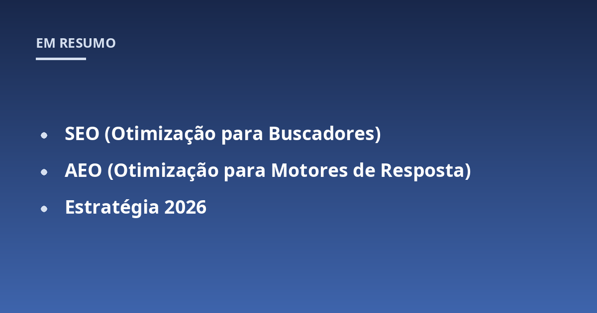 SEO (Otimização para Buscadores); AEO (Otimização para Motores de Resposta); Estratégia 2026