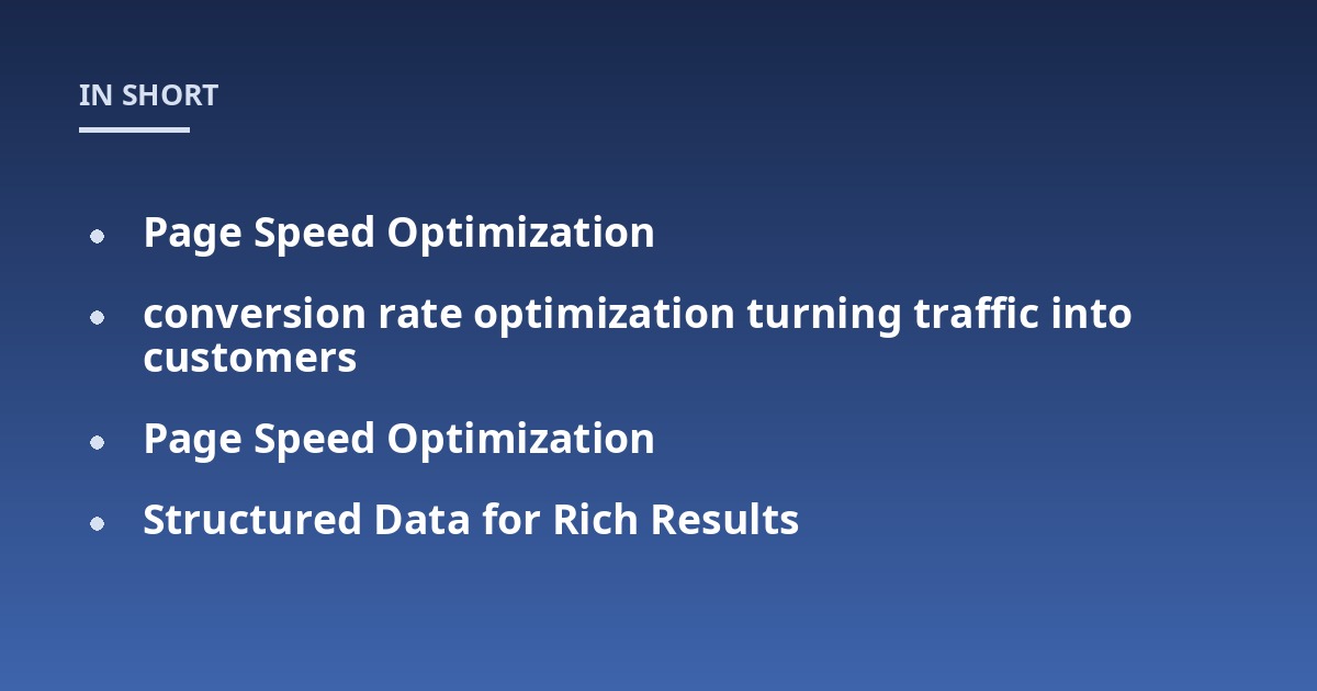Page Speed Optimization; conversion rate optimization turning traffic into customers; Page Speed Optimization; Structured Data for Rich Results