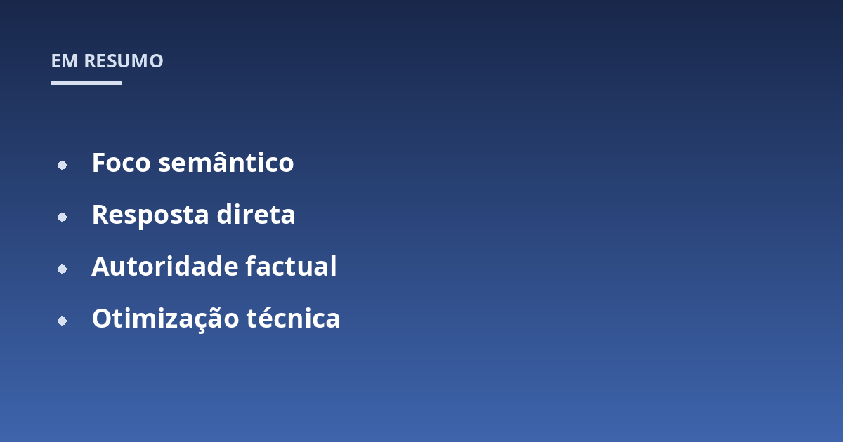 Foco semântico; Resposta direta; Autoridade factual; Otimização técnica