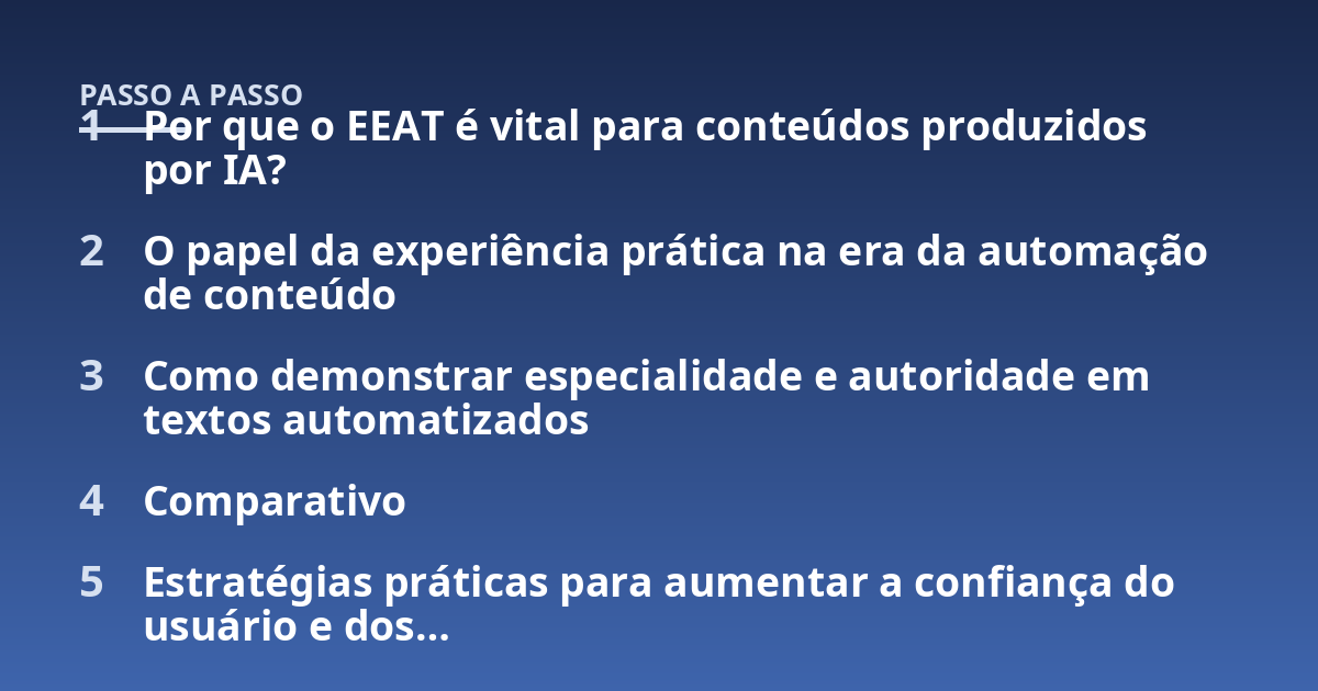 Por que o EEAT é vital para conteúdos produzidos por IA?; O papel da experiência prática na era da automação de conteúdo; Como demonstrar especialidade e autoridade em textos automatizados; Comparativo; Estratégias práti