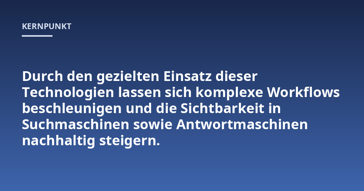 Durch den gezielten Einsatz dieser Technologien lassen sich komplexe Workflows beschleunigen und die Sichtbarkeit in Suchmaschinen sowie Antwortmaschinen nachhaltig steigern.