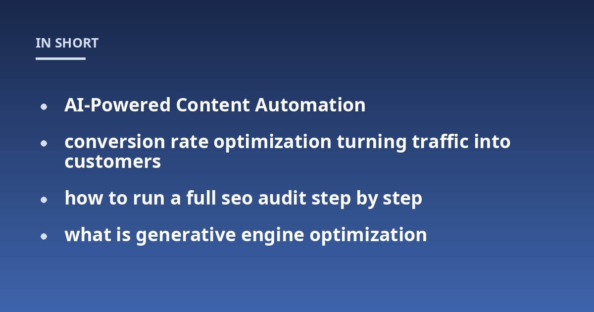 AI-Powered Content Automation; conversion rate optimization turning traffic into customers; how to run a full seo audit step by step; what is generative engine optimization
