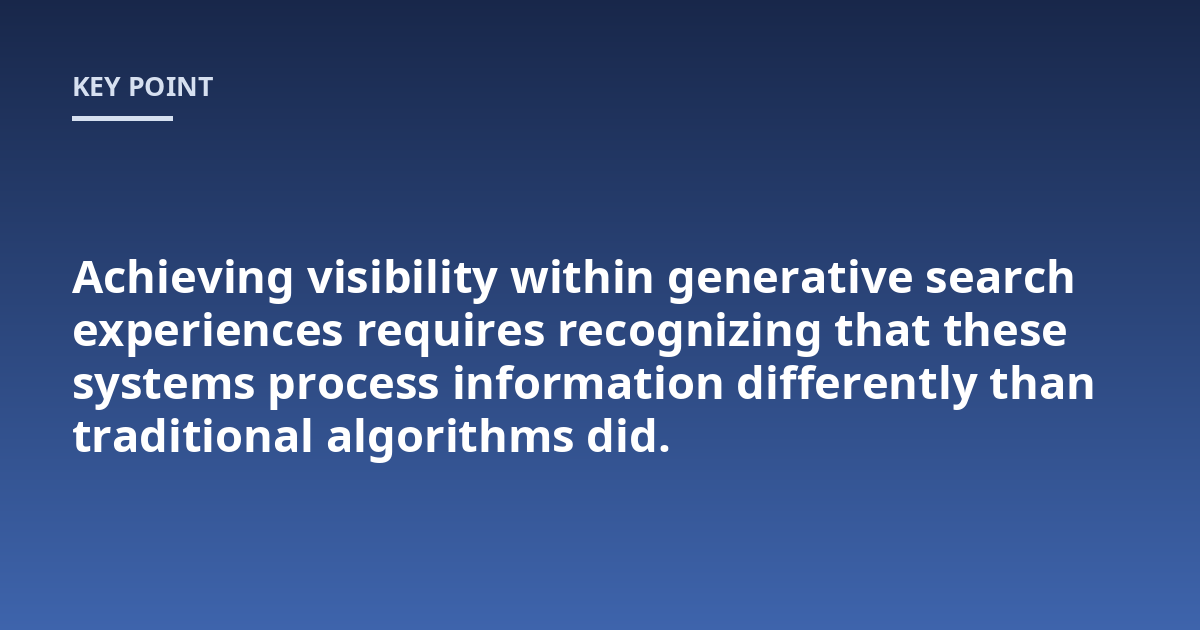 Achieving visibility within generative search experiences requires recognizing that these systems process information differently than traditional algorithms did.