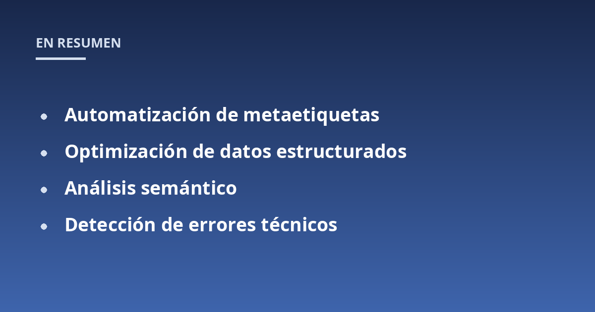 Automatización de metaetiquetas; Optimización de datos estructurados; Análisis semántico; Detección de errores técnicos