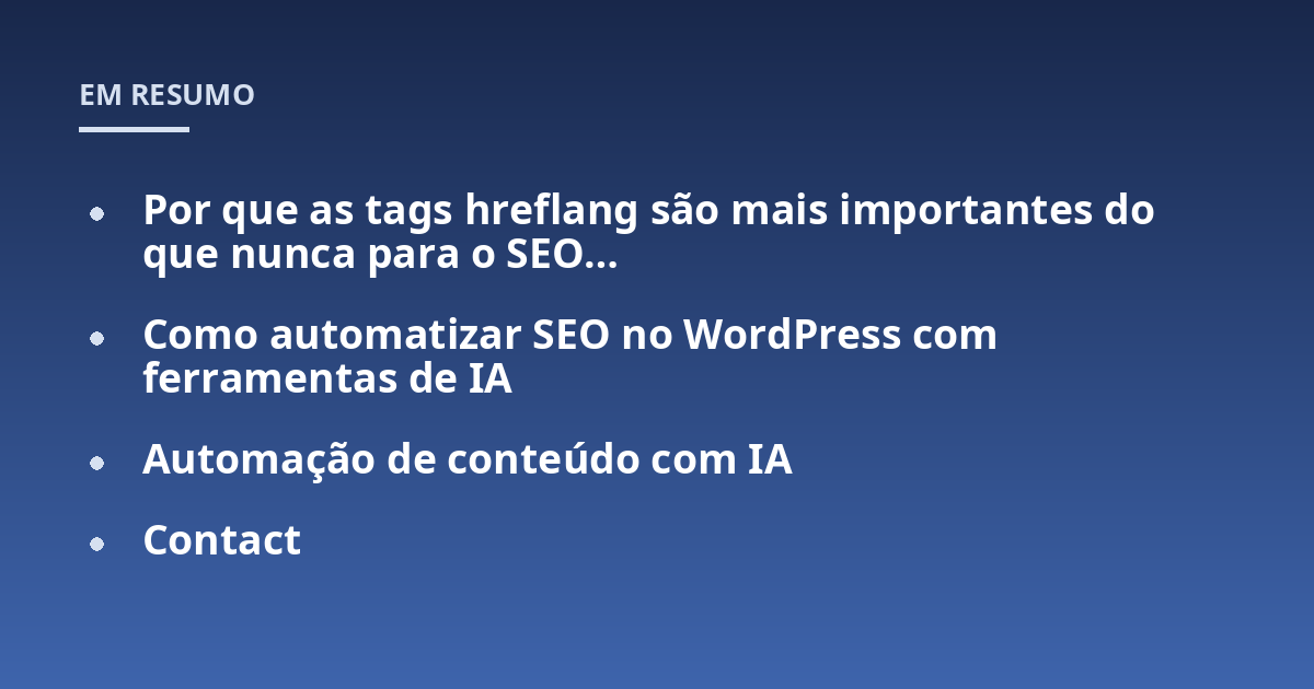 Por que as tags hreflang são mais importantes do que nunca para o SEO...; Como automatizar SEO no WordPress com ferramentas de IA; Automação de conteúdo com IA; Contact