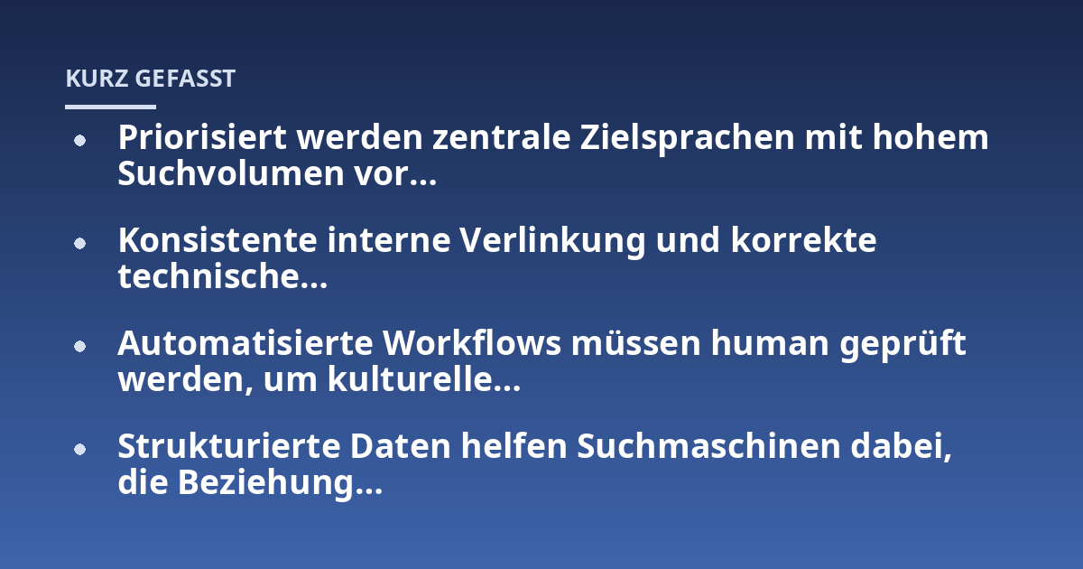 Priorisiert werden zentrale Zielsprachen mit hohem Suchvolumen vor...; Konsistente interne Verlinkung und korrekte technische...; Automatisierte Workflows müssen human geprüft werden, um kulturelle...; Strukturierte Daten helf