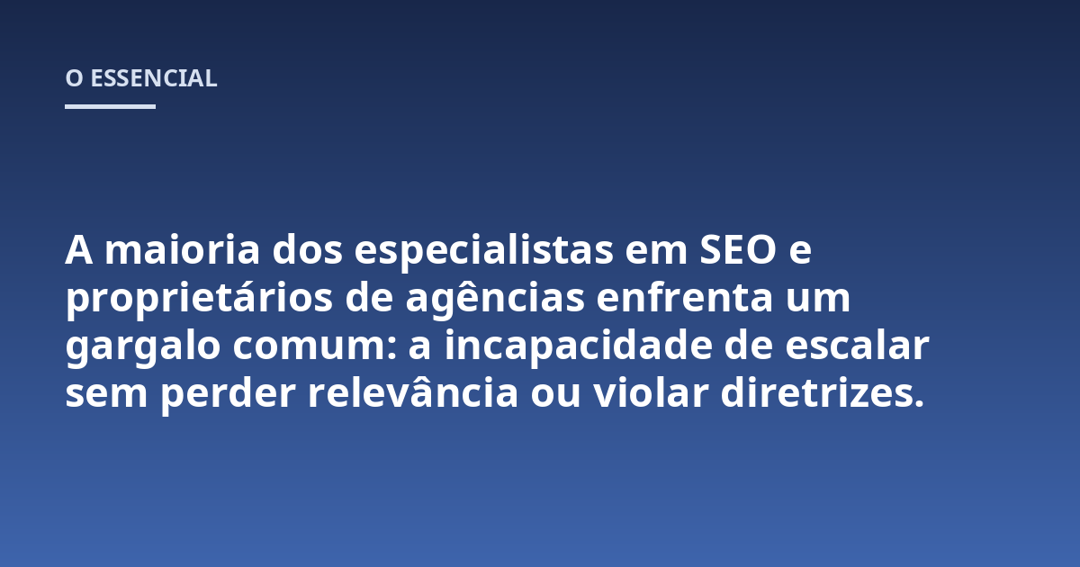 A maioria dos especialistas em SEO e proprietários de agências enfrenta um gargalo comum: a incapacidade de escalar sem perder relevância ou violar diretrizes.