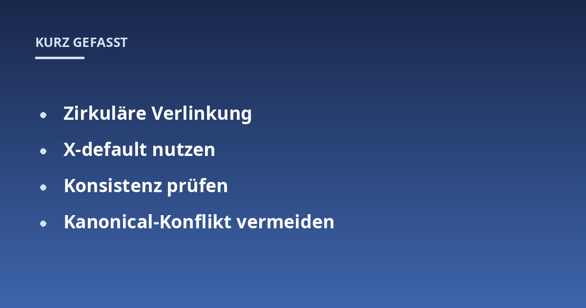 Zirkuläre Verlinkung; X-default nutzen; Konsistenz prüfen; Kanonical-Konflikt vermeiden