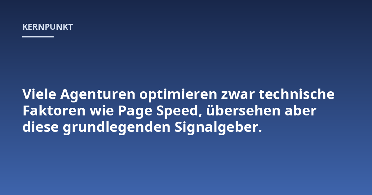 Viele Agenturen optimieren zwar technische Faktoren wie Page Speed, übersehen aber diese grundlegenden Signalgeber.