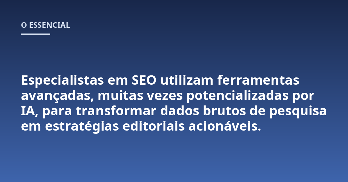 Especialistas em SEO utilizam ferramentas avançadas, muitas vezes potencializadas por IA, para transformar dados brutos de pesquisa em estratégias editoriais acionáveis.