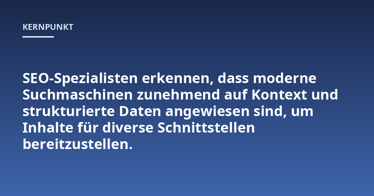SEO-Spezialisten erkennen, dass moderne Suchmaschinen zunehmend auf Kontext und strukturierte Daten angewiesen sind, um Inhalte für diverse Schnittstellen bereitzustellen.