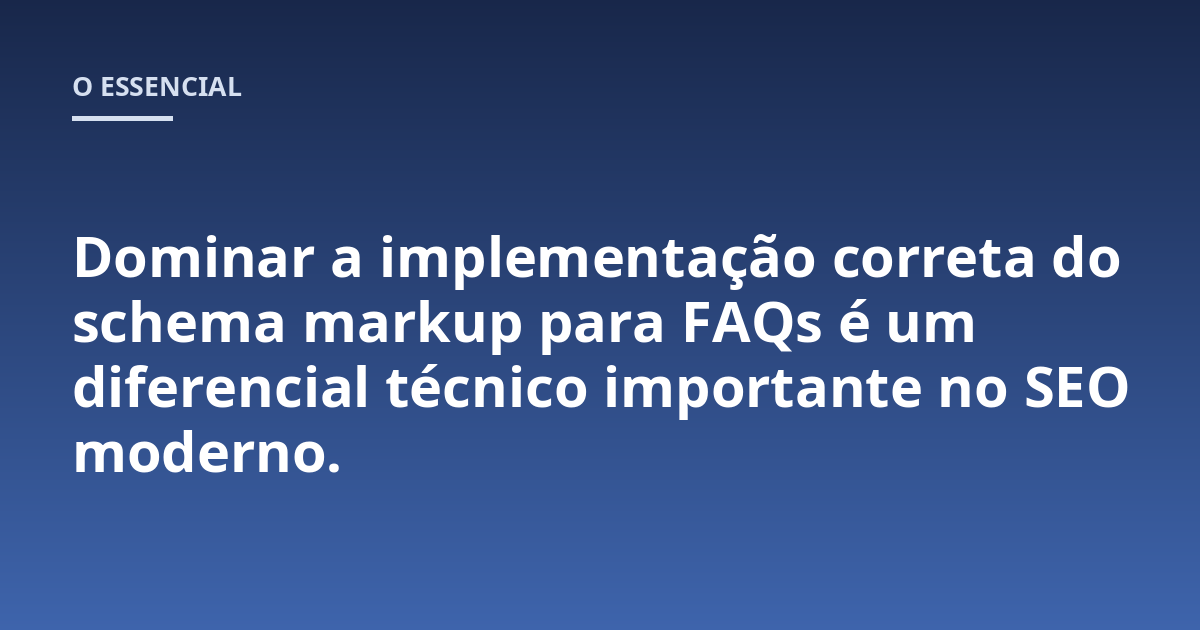Dominar a implementação correta do schema markup para FAQs é um diferencial técnico importante no SEO moderno.