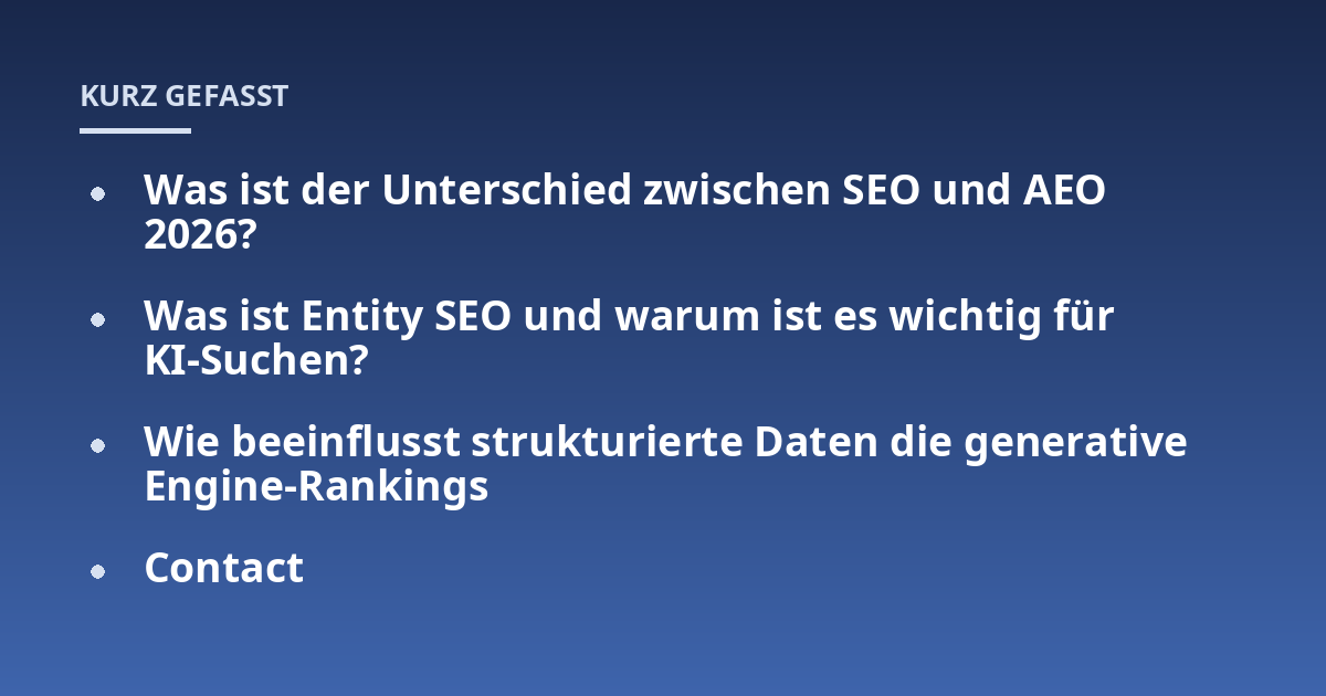 Was ist der Unterschied zwischen SEO und AEO 2026?; Was ist Entity SEO und warum ist es wichtig für KI-Suchen?; Wie beeinflusst strukturierte Daten die generative Engine-Rankings; Contact