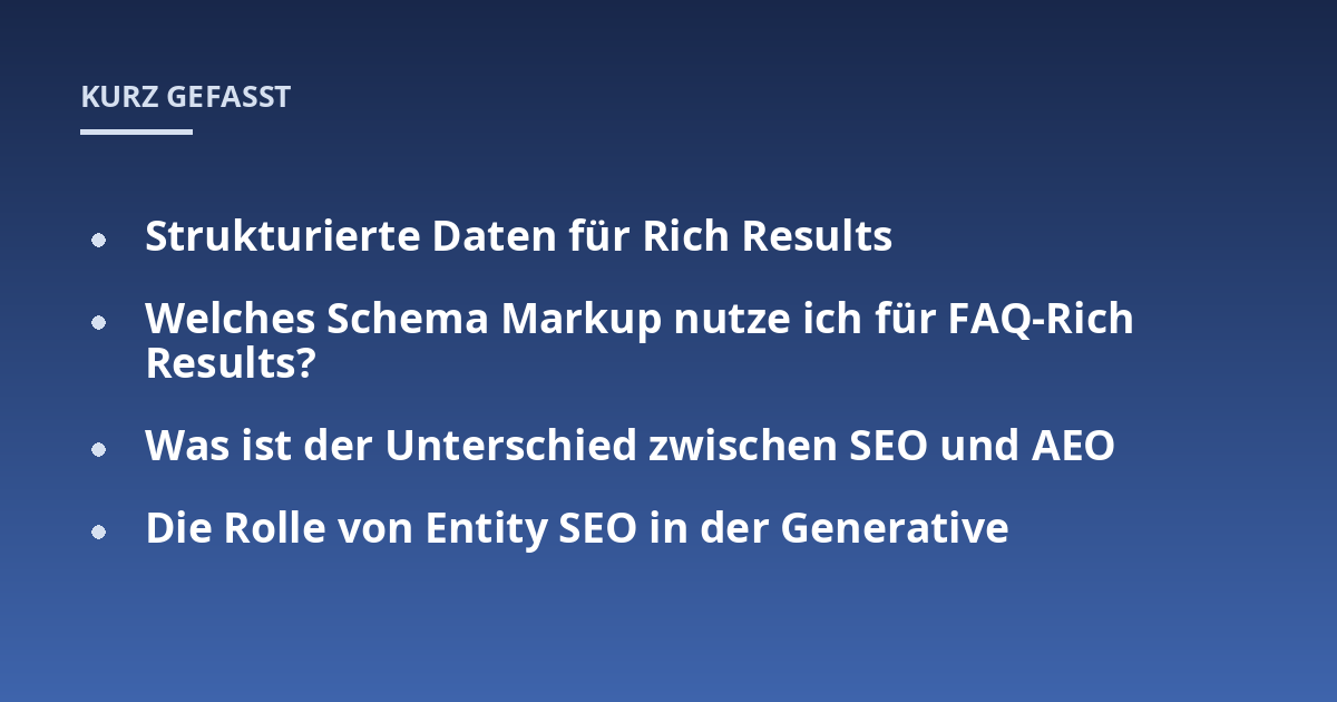 Strukturierte Daten für Rich Results; Welches Schema Markup nutze ich für FAQ-Rich Results?; Was ist der Unterschied zwischen SEO und AEO; Die Rolle von Entity SEO in der Generative