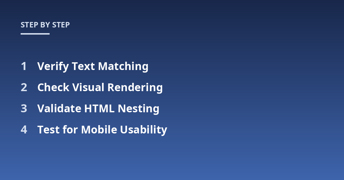Verify Text Matching; Check Visual Rendering; Validate HTML Nesting; Test for Mobile Usability