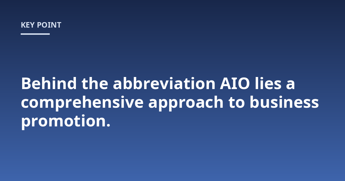 Behind the abbreviation AIO lies a comprehensive approach to business promotion.