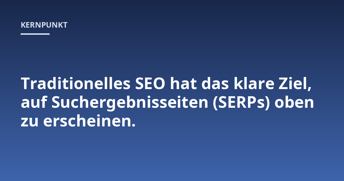 Traditionelles SEO hat das klare Ziel, auf Suchergebnisseiten (SERPs) oben zu erscheinen.