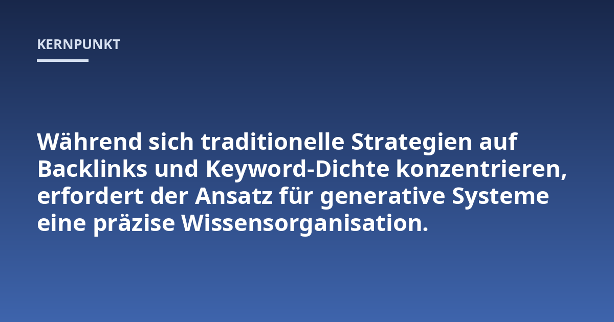 Während sich traditionelle Strategien auf Backlinks und Keyword-Dichte konzentrieren, erfordert der Ansatz für generative Systeme eine präzise Wissensorganisation.