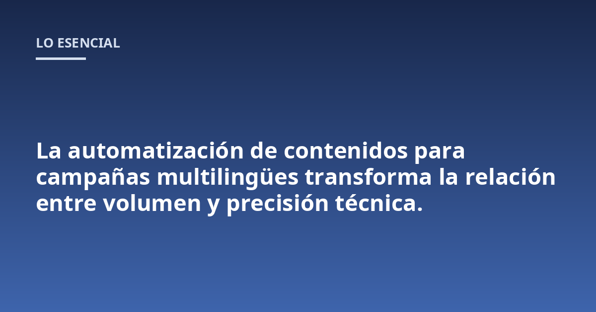 La automatización de contenidos para campañas multilingües transforma la relación entre volumen y precisión técnica.