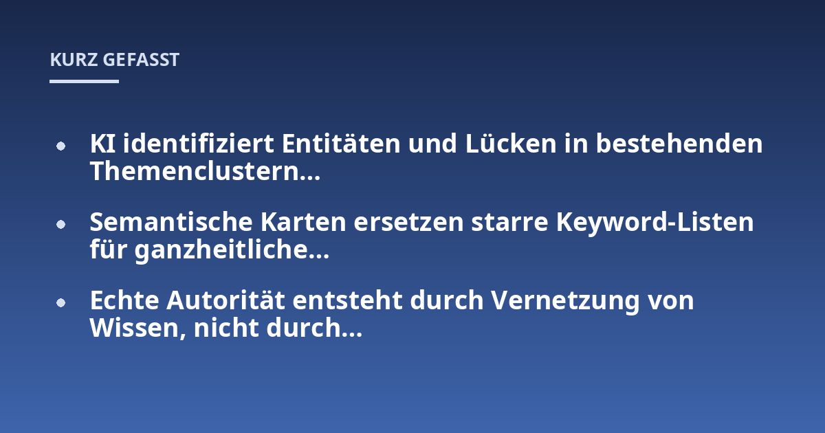 KI identifiziert Entitäten und Lücken in bestehenden Themenclustern…; Semantische Karten ersetzen starre Keyword-Listen für ganzheitliche…; Echte Autorität entsteht durch Vernetzung von Wissen, nicht durch…