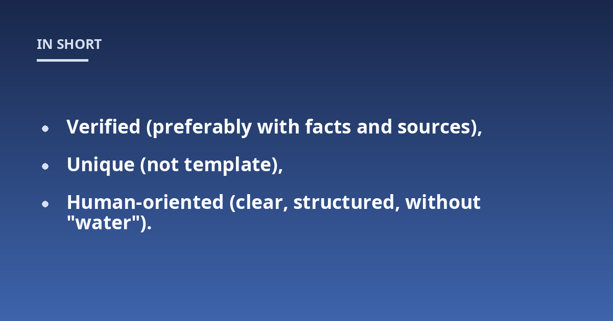 Verified (preferably with facts and sources),; Unique (not template),; Human-oriented (clear, structured, without "water").