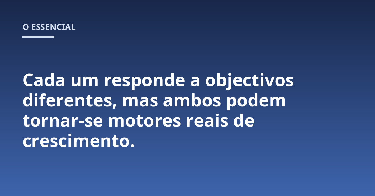 Cada um responde a objectivos diferentes, mas ambos podem tornar-se motores reais de crescimento.