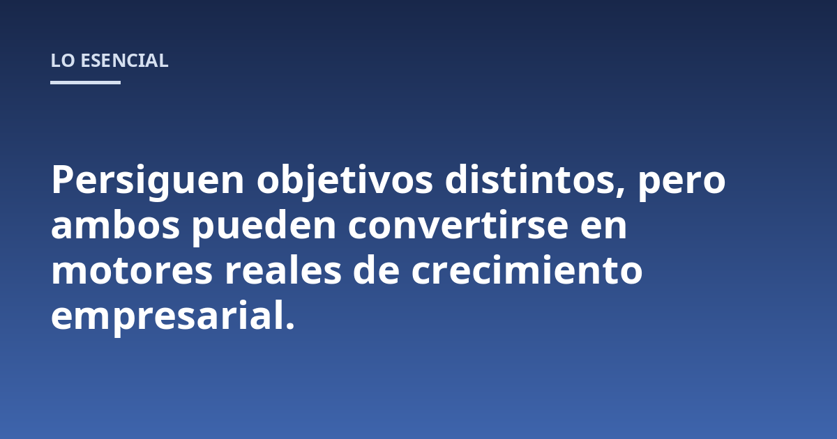 Persiguen objetivos distintos, pero ambos pueden convertirse en motores reales de crecimiento empresarial.