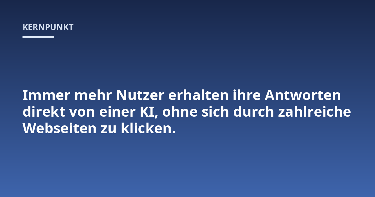Immer mehr Nutzer erhalten ihre Antworten direkt von einer KI, ohne sich durch zahlreiche Webseiten zu klicken.