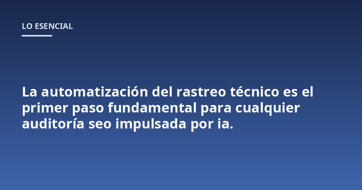 La automatización del rastreo técnico es el primer paso fundamental para cualquier auditoría seo impulsada por ia.