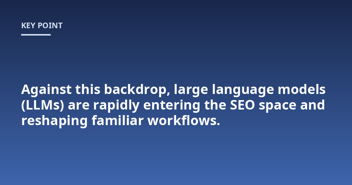 Against this backdrop, large language models (LLMs) are rapidly entering the SEO space and reshaping familiar workflows.