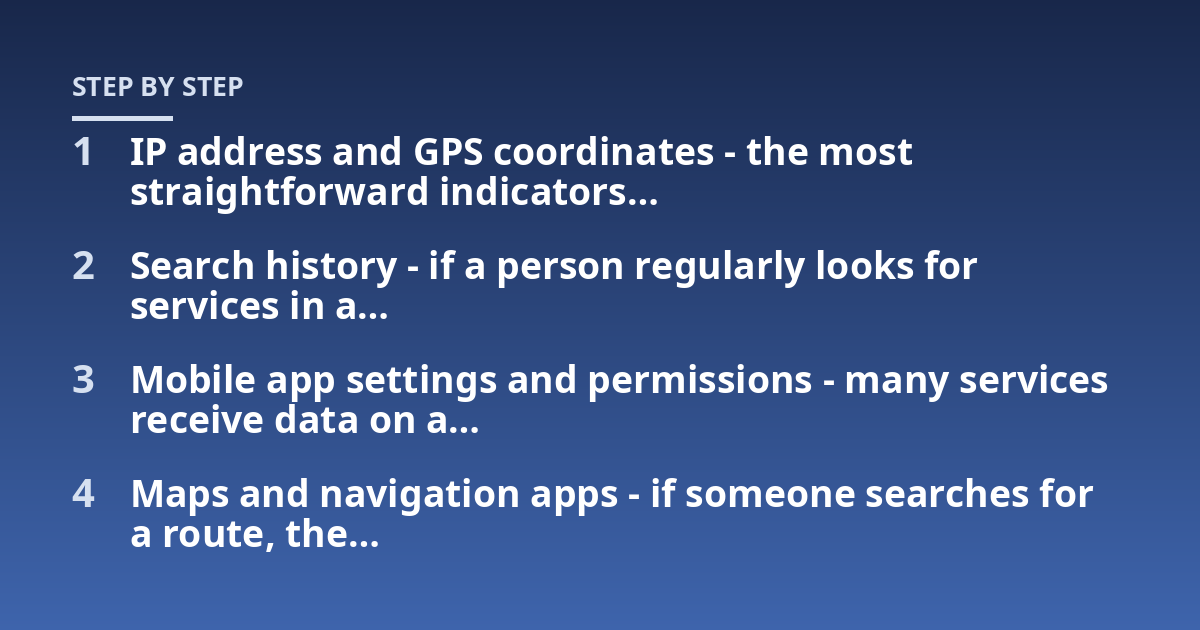 IP address and GPS coordinates - the most straightforward indicators...; Search history - if a person regularly looks for services in a...; Mobile app settings and permissions - many services receive data on a...; Maps and nav