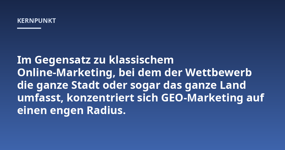 Im Gegensatz zu klassischem Online-Marketing, bei dem der Wettbewerb die ganze Stadt oder sogar das ganze Land umfasst, konzentriert sich GEO-Marketing auf einen engen Radius.