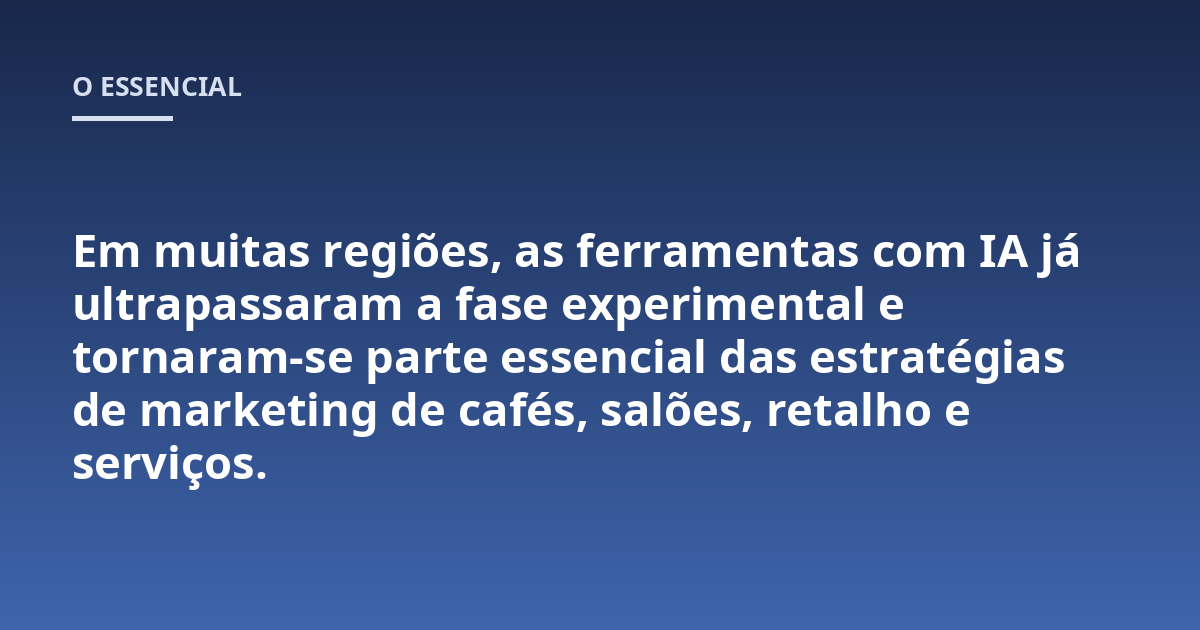 Em muitas regiões, as ferramentas com IA já ultrapassaram a fase experimental e tornaram-se parte essencial das estratégias de marketing de cafés, salões, retalho e serviços.