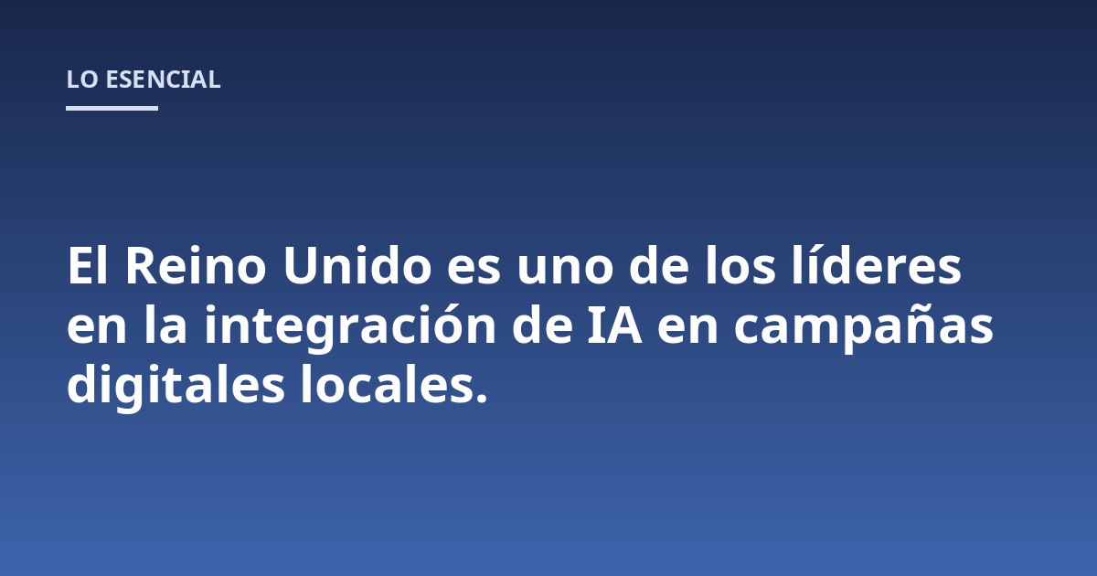 El Reino Unido es uno de los líderes en la integración de IA en campañas digitales locales.