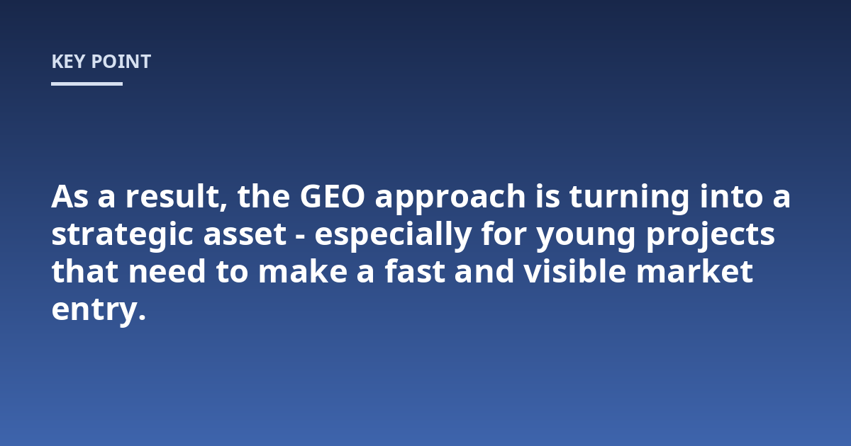 As a result, the GEO approach is turning into a strategic asset - especially for young projects that need to make a fast and visible market entry.