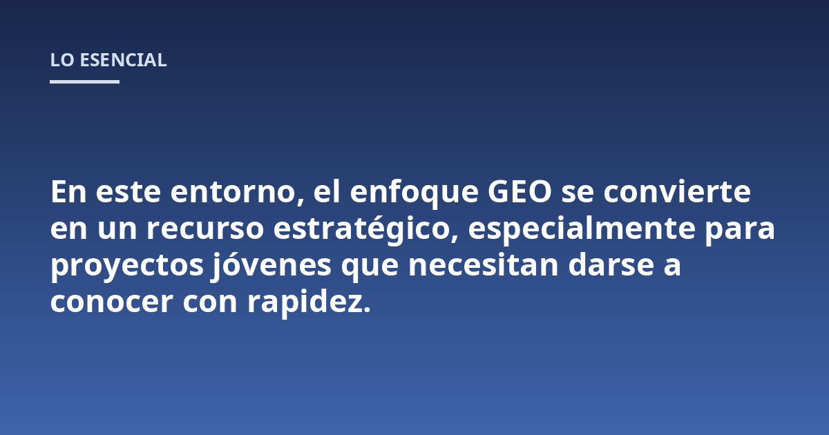 En este entorno, el enfoque GEO se convierte en un recurso estratégico, especialmente para proyectos jóvenes que necesitan darse a conocer con rapidez.