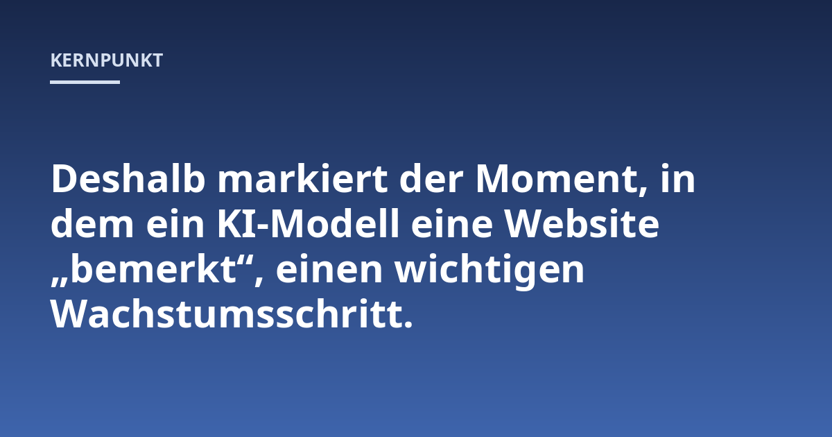 Deshalb markiert der Moment, in dem ein KI-Modell eine Website