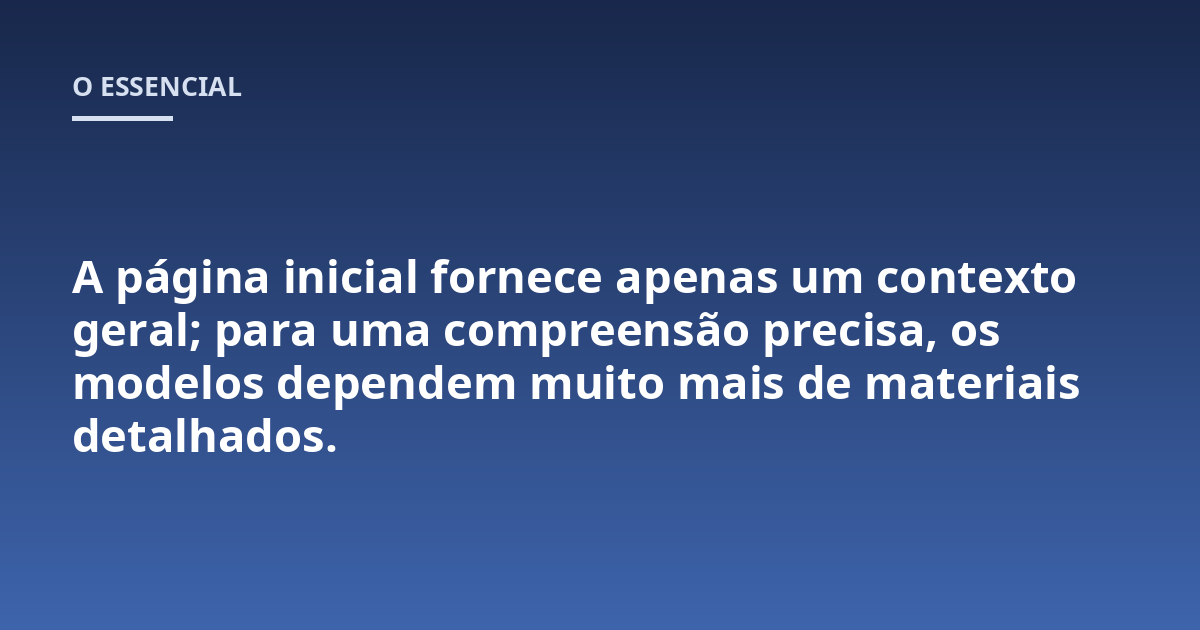 A página inicial fornece apenas um contexto geral; para uma compreensão precisa, os modelos dependem muito mais de materiais detalhados.