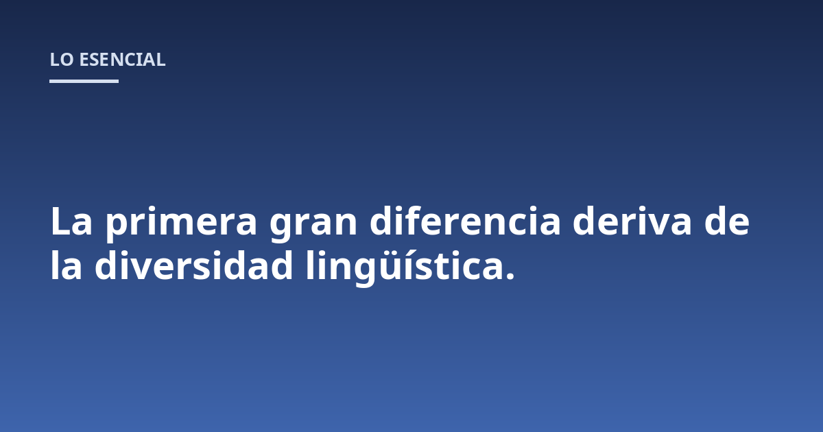 La primera gran diferencia deriva de la diversidad lingüística.